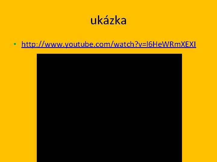 ukázka • http: //www. youtube. com/watch? v=l 6 He. WRm. XEXI 