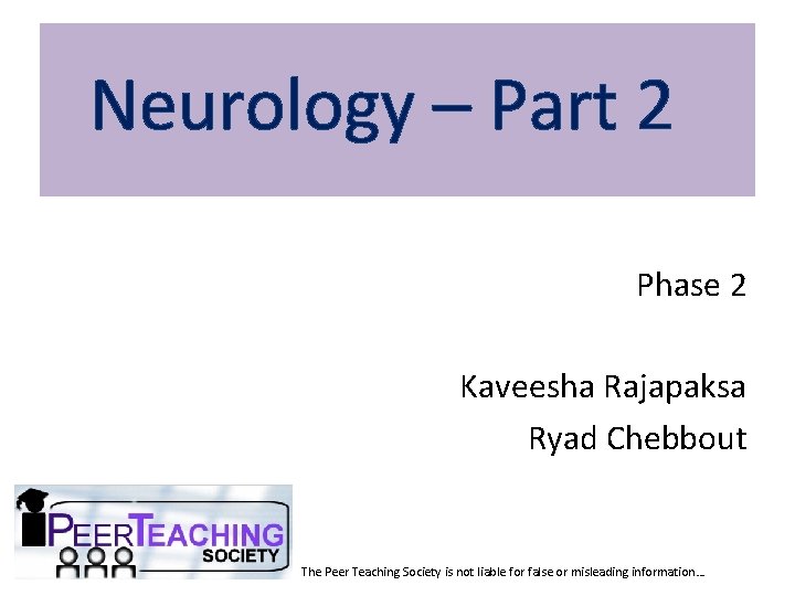 Neurology – Part 2 Phase 2 Kaveesha Rajapaksa Ryad Chebbout The Peer Teaching Society