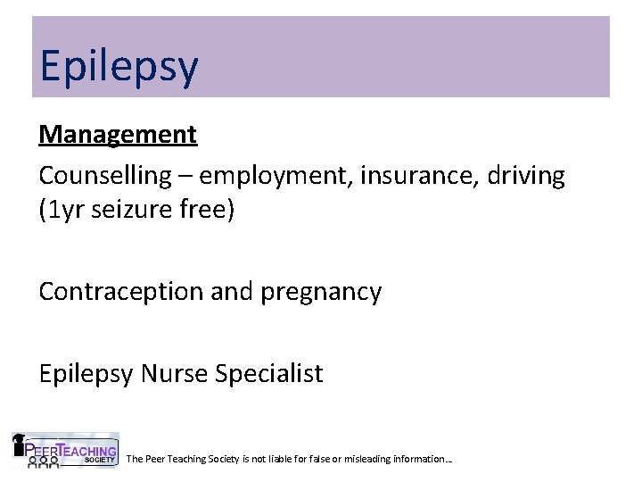 Epilepsy Management Counselling – employment, insurance, driving (1 yr seizure free) Contraception and pregnancy