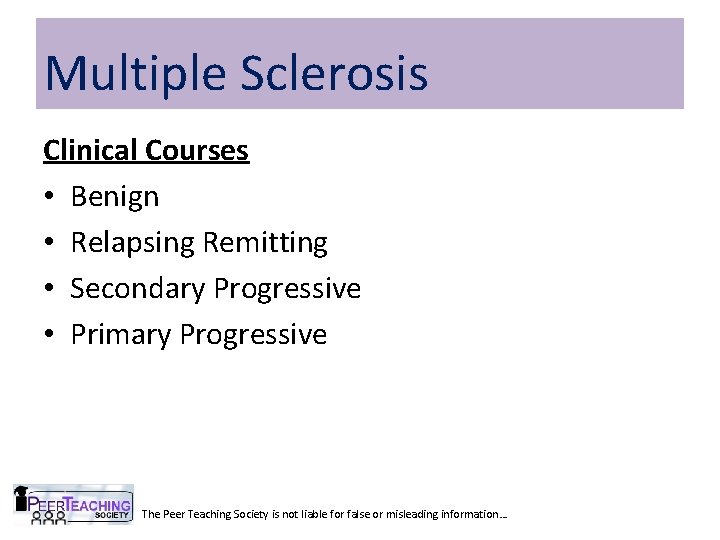 Multiple Sclerosis Clinical Courses • Benign • Relapsing Remitting • Secondary Progressive • Primary