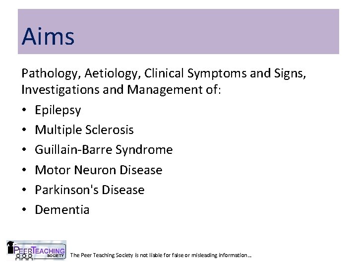 Aims Pathology, Aetiology, Clinical Symptoms and Signs, Investigations and Management of: • Epilepsy •