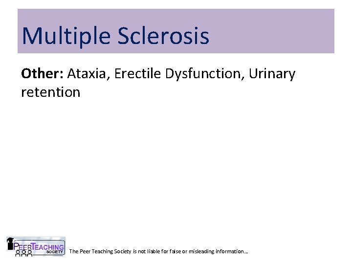 Multiple Sclerosis Other: Ataxia, Erectile Dysfunction, Urinary retention The Peer Teaching Society is not