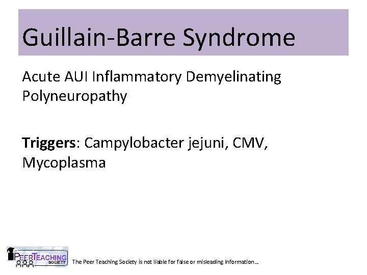 Guillain-Barre Syndrome Acute AUI Inflammatory Demyelinating Polyneuropathy Triggers: Campylobacter jejuni, CMV, Mycoplasma The Peer