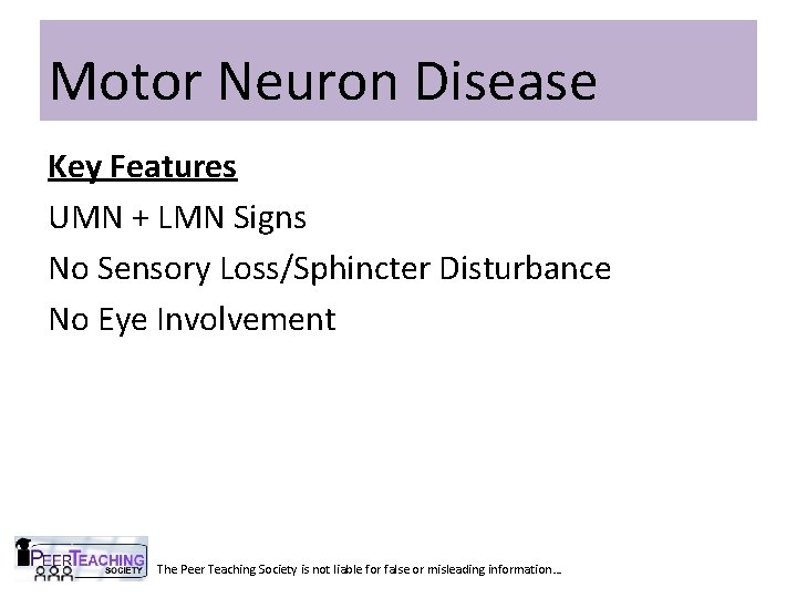 Motor Neuron Disease Key Features UMN + LMN Signs No Sensory Loss/Sphincter Disturbance No