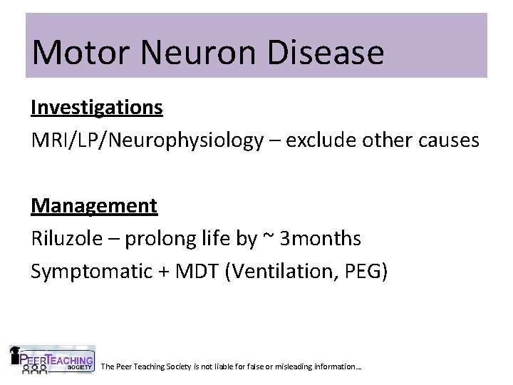 Motor Neuron Disease Investigations MRI/LP/Neurophysiology – exclude other causes Management Riluzole – prolong life