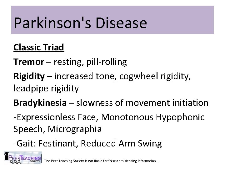 Parkinson's Disease Classic Triad Tremor – resting, pill-rolling Rigidity – increased tone, cogwheel rigidity,