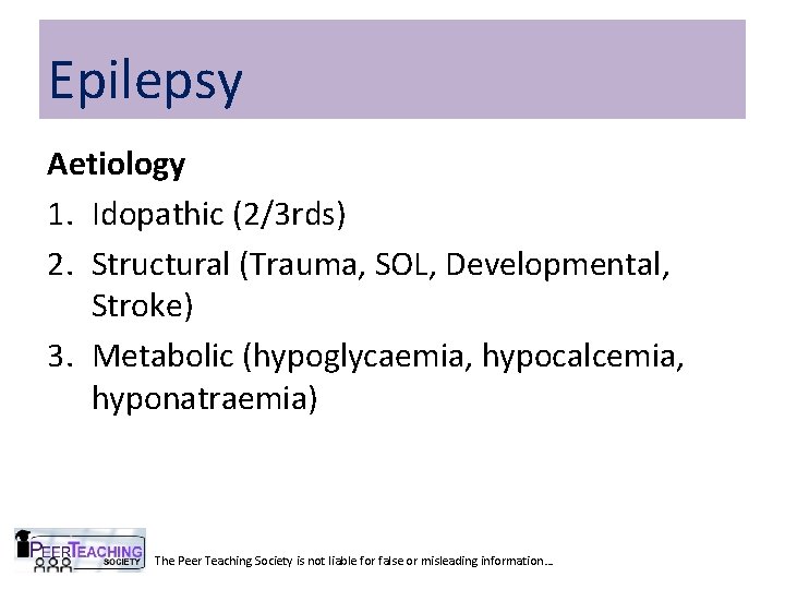 Epilepsy Aetiology 1. Idopathic (2/3 rds) 2. Structural (Trauma, SOL, Developmental, Stroke) 3. Metabolic