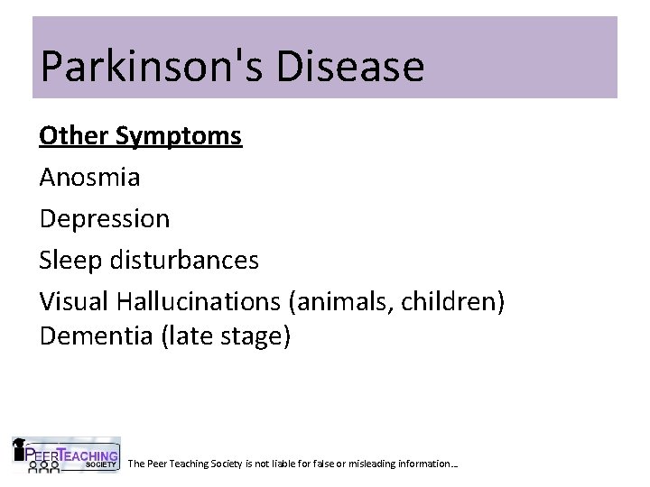 Parkinson's Disease Other Symptoms Anosmia Depression Sleep disturbances Visual Hallucinations (animals, children) Dementia (late