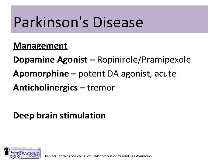 Parkinson's Disease Management Dopamine Agonist – Ropinirole/Pramipexole Apomorphine – potent DA agonist, acute Anticholinergics