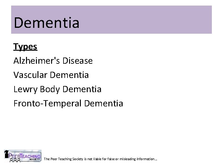 Dementia Types Alzheimer's Disease Vascular Dementia Lewry Body Dementia Fronto-Temperal Dementia The Peer Teaching