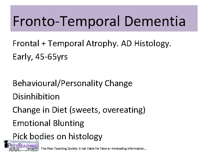 Fronto-Temporal Dementia Frontal + Temporal Atrophy. AD Histology. Early, 45 -65 yrs Behavioural/Personality Change