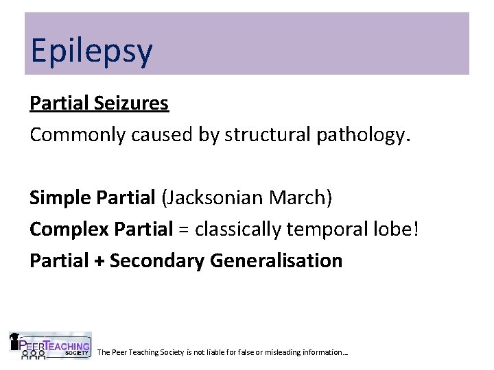 Epilepsy Partial Seizures Commonly caused by structural pathology. Simple Partial (Jacksonian March) Complex Partial