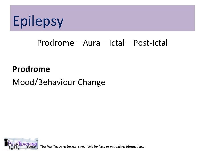 Epilepsy Prodrome – Aura – Ictal – Post-Ictal Prodrome Mood/Behaviour Change The Peer Teaching