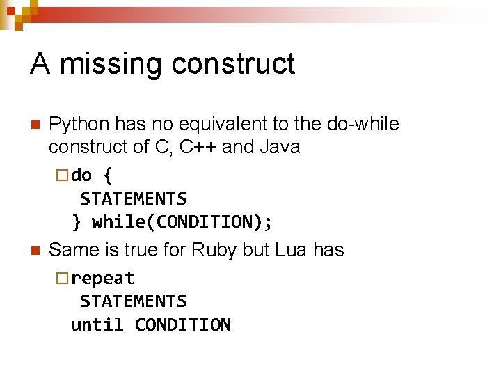 A missing construct n n Python has no equivalent to the do-while construct of