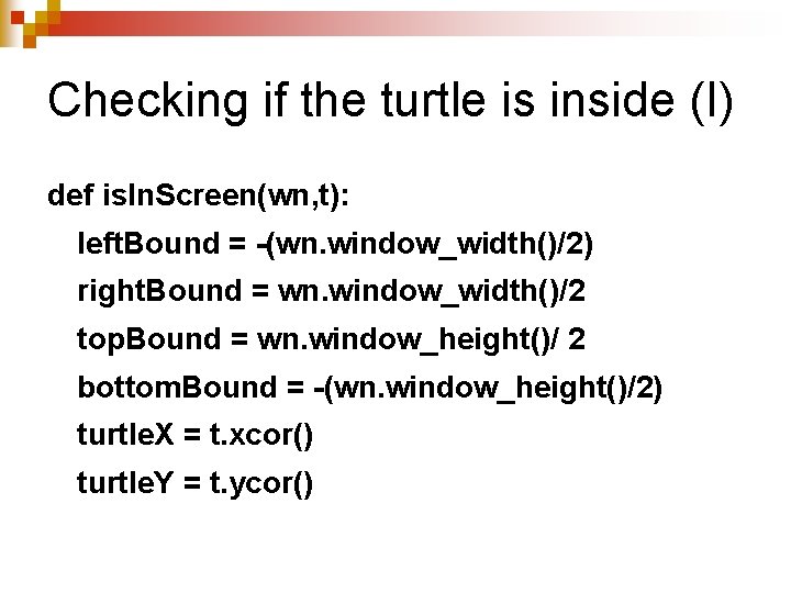 Checking if the turtle is inside (I) def is. In. Screen(wn, t): left. Bound