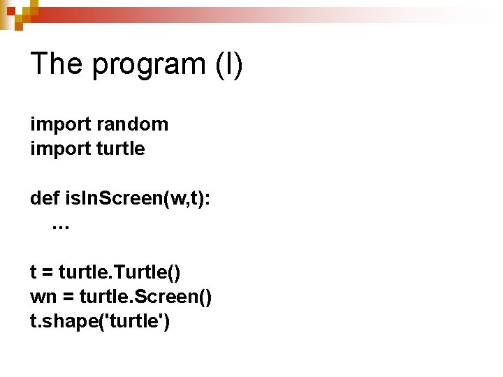 The program (I) import random import turtle def is. In. Screen(w, t): … t