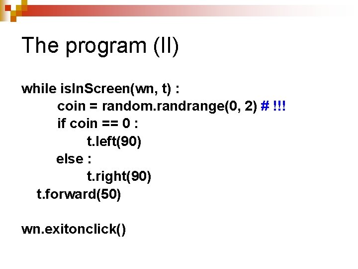 The program (II) while is. In. Screen(wn, t) : coin = random. randrange(0, 2)