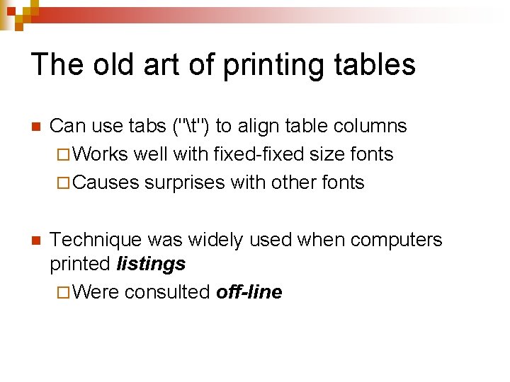 The old art of printing tables n Can use tabs ("t") to align table