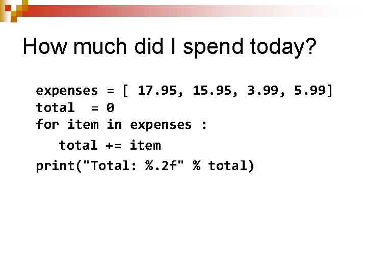 How much did I spend today? expenses = [ 17. 95, 15. 95, 3.