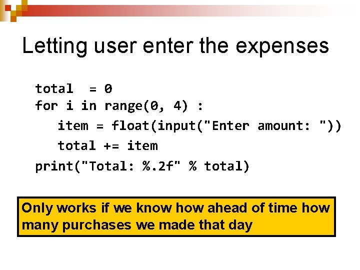 Letting user enter the expenses total = 0 for i in range(0, 4) :