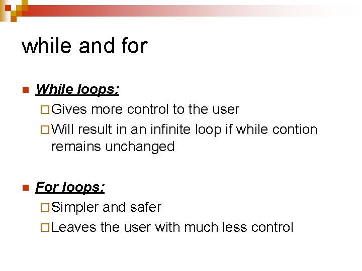 while and for n While loops: ¨ Gives more control to the user ¨