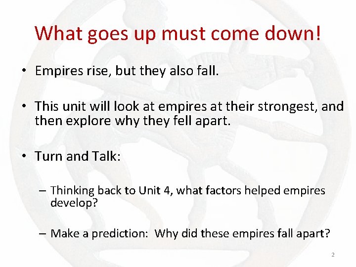 What goes up must come down! • Empires rise, but they also fall. •