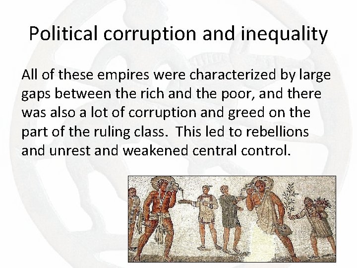 Political corruption and inequality All of these empires were characterized by large gaps between