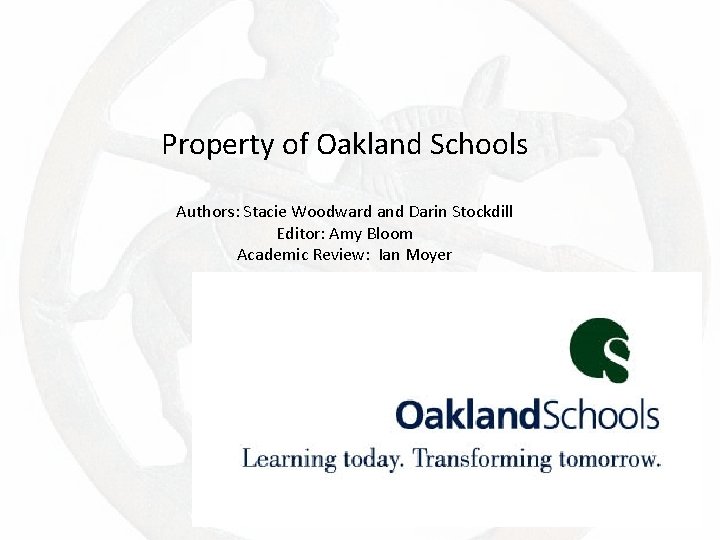 Property of Oakland Schools Authors: Stacie Woodward and Darin Stockdill Editor: Amy Bloom Academic