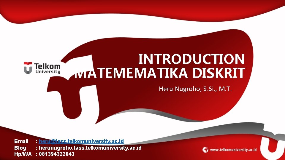 INTRODUCTION MATEMEMATIKA DISKRIT Heru Nugroho, S. Si. , M. T. Email : heru@tass. telkomuniversity.