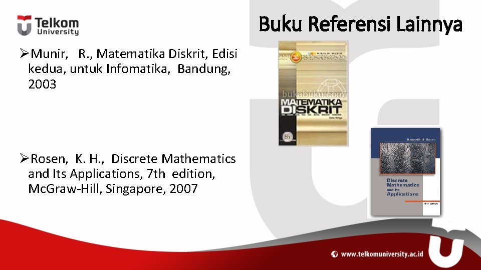 Buku Referensi Lainnya ØMunir, R. , Matematika Diskrit, Edisi kedua, untuk Infomatika, Bandung, 2003