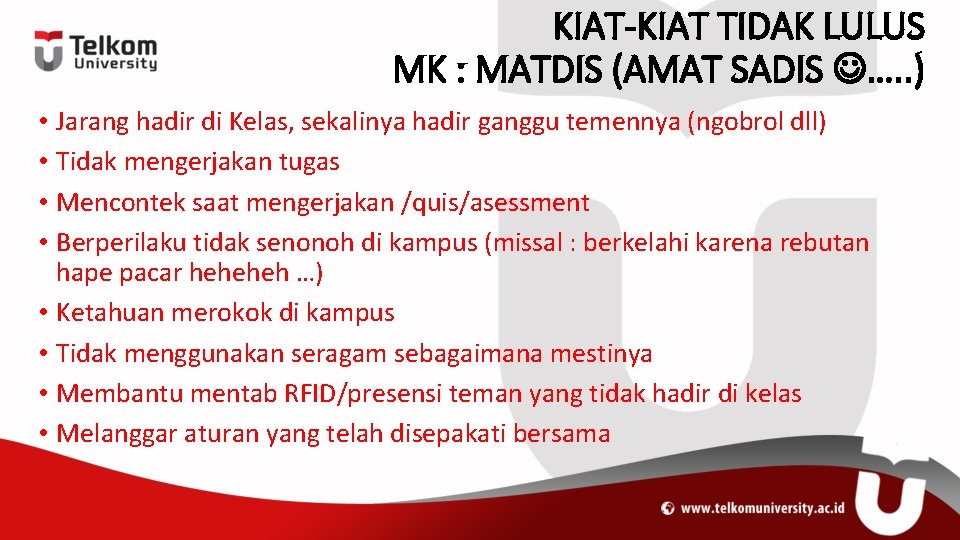 KIAT-KIAT TIDAK LULUS MK : MATDIS (AMAT SADIS …. . ) • Jarang hadir