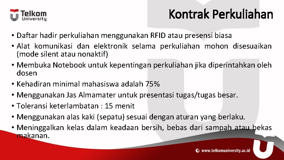 Kontrak Perkuliahan • Daftar hadir perkuliahan menggunakan RFID atau presensi biasa • Alat komunikasi