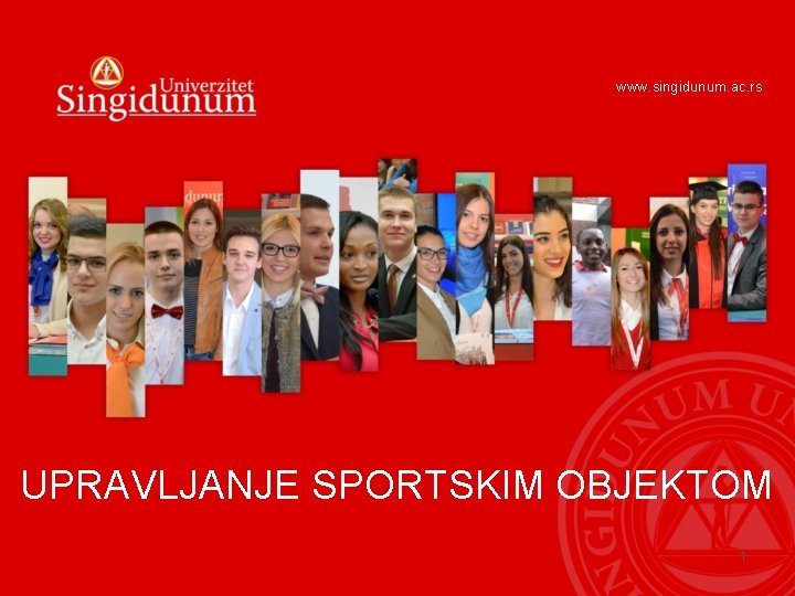 www. singidunum. ac. rs UPRAVLJANJE SPORTSKIM OBJEKTOM 1 