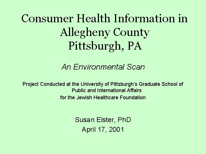 Consumer Health Information in Allegheny County Pittsburgh, PA An Environmental Scan Project Conducted at