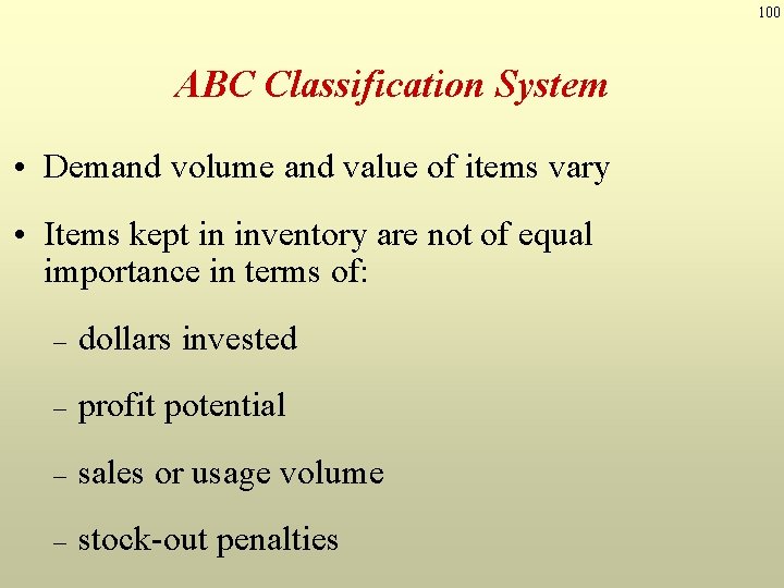 100 ABC Classification System • Demand volume and value of items vary • Items