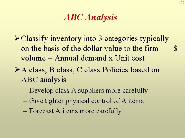 102 ABC Analysis Ø Classify inventory into 3 categories typically on the basis of