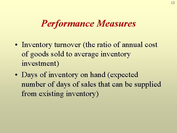 13 Performance Measures • Inventory turnover (the ratio of annual cost of goods sold