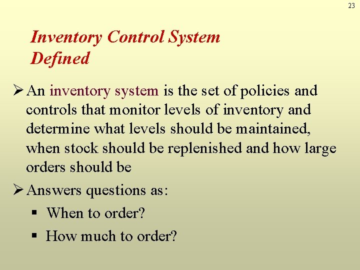 23 Inventory Control System Defined Ø An inventory system is the set of policies