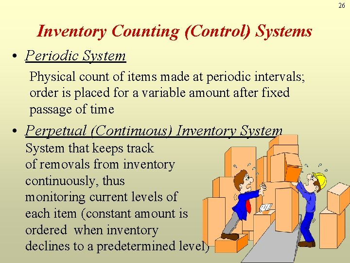 26 Inventory Counting (Control) Systems • Periodic System Physical count of items made at