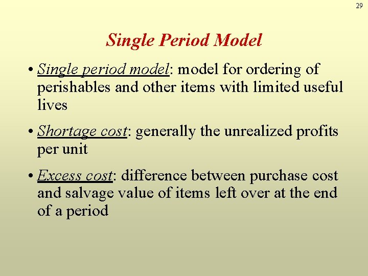 29 Single Period Model • Single period model: model for ordering of perishables and