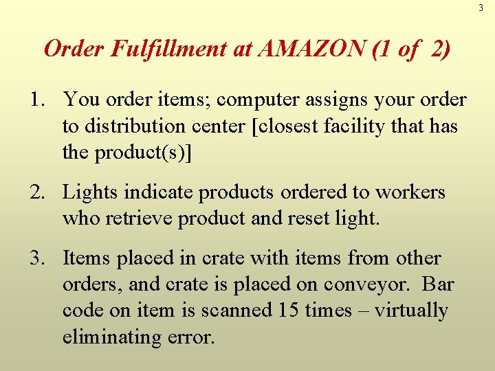 3 Order Fulfillment at AMAZON (1 of 2) 1. You order items; computer assigns