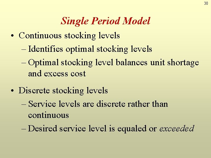 30 Single Period Model • Continuous stocking levels – Identifies optimal stocking levels –