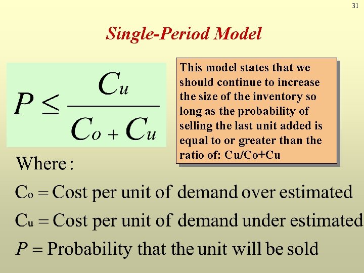 31 Single-Period Model This model states that we should continue to increase the size