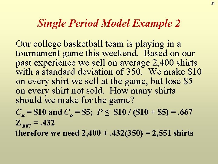 34 Single Period Model Example 2 Our college basketball team is playing in a