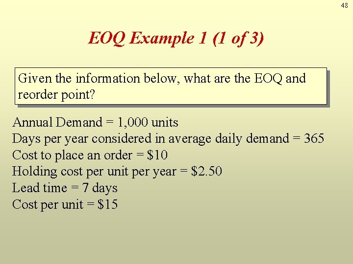 48 EOQ Example 1 (1 of 3) Given the information below, what are the