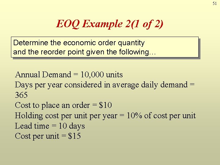 51 EOQ Example 2(1 of 2) Determine the economic order quantity and the reorder