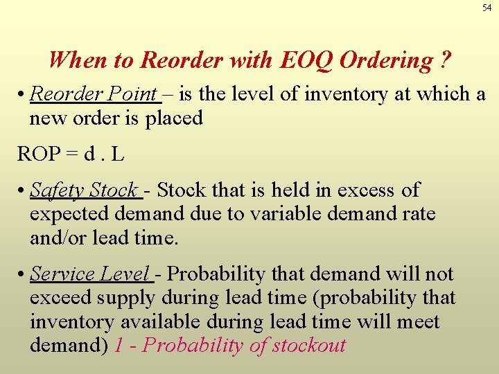 54 When to Reorder with EOQ Ordering ? • Reorder Point – is the