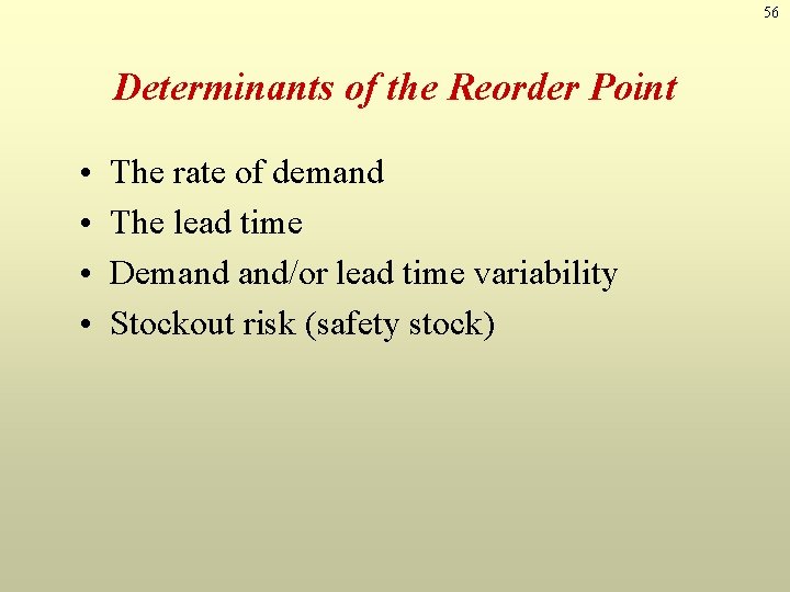 56 Determinants of the Reorder Point • • The rate of demand The lead