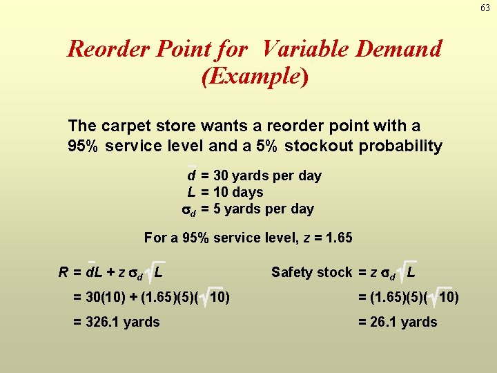 63 Reorder Point for Variable Demand (Example) The carpet store wants a reorder point