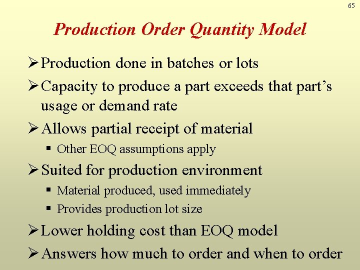 65 Production Order Quantity Model Ø Production done in batches or lots Ø Capacity